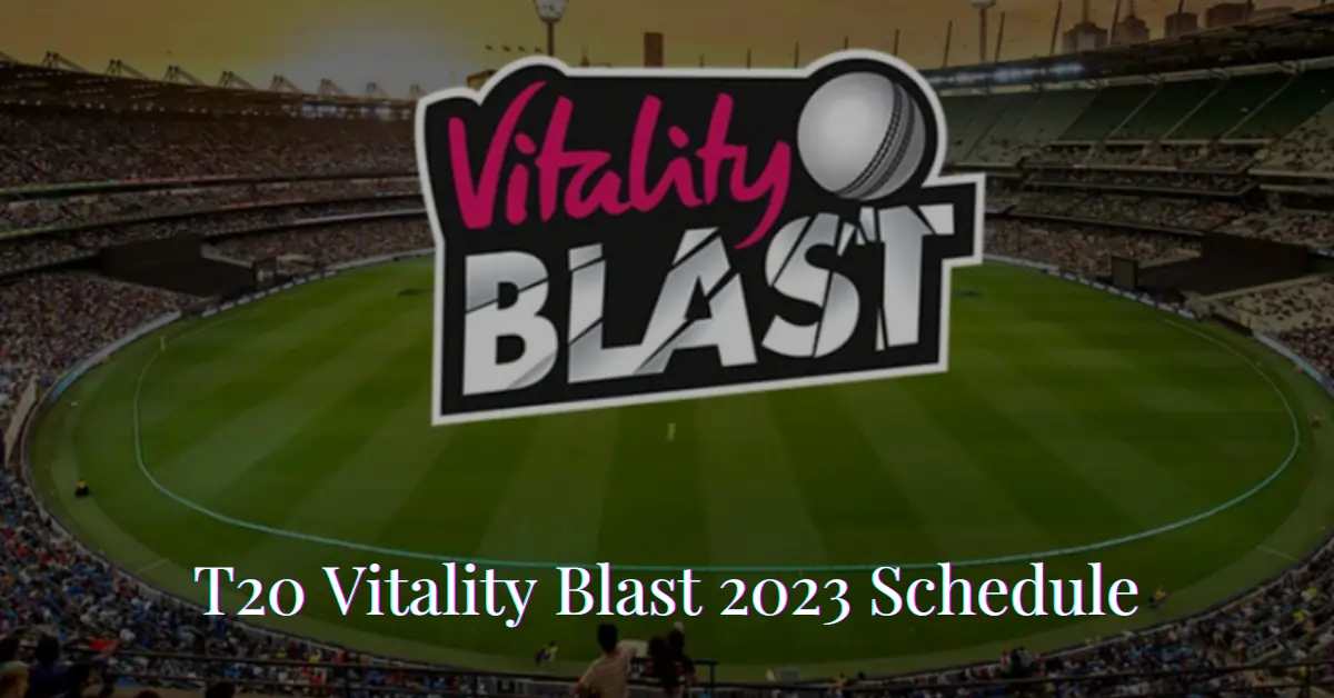 T20 Blast 2023 Schedule