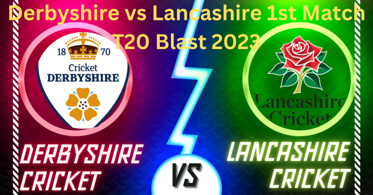 Derbyshire vs Lancashire 1st Match T20 Blast 2023