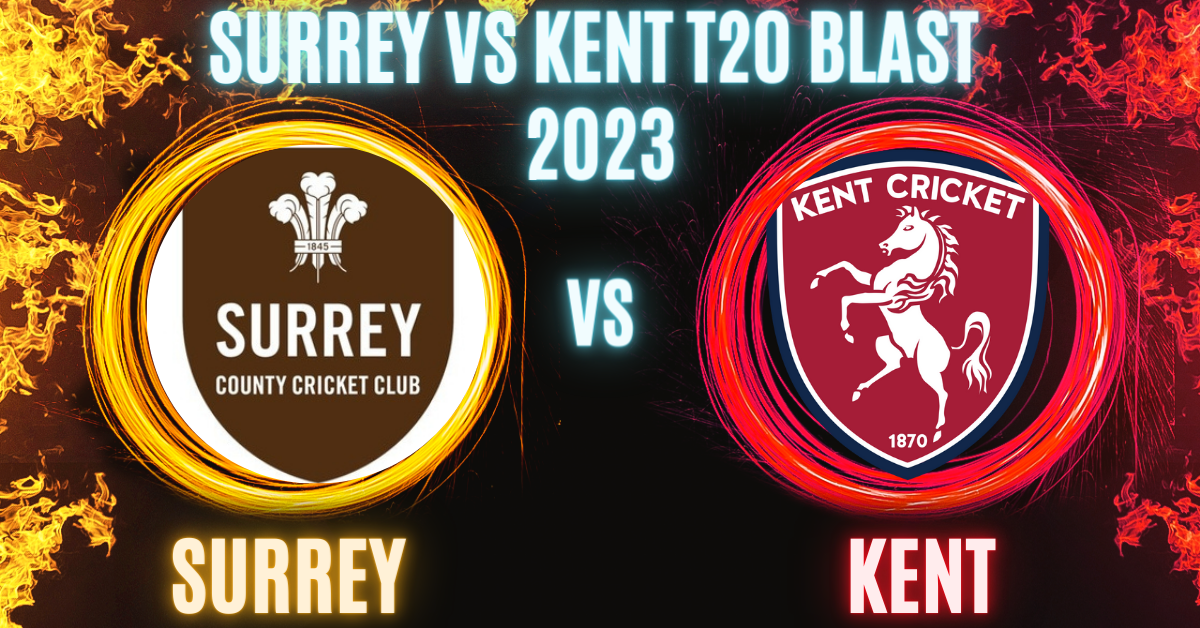 Surrey vs Kent T20 Blast 2023