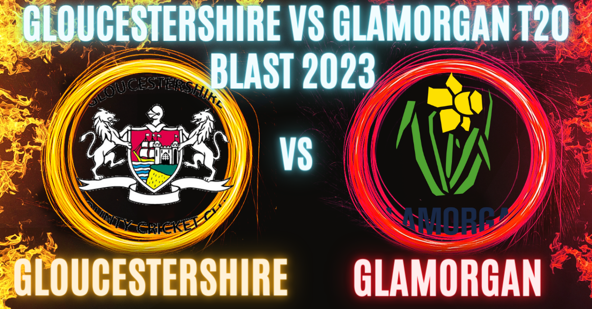 Gloucestershire vs Glamorgan T20 Blast 2023