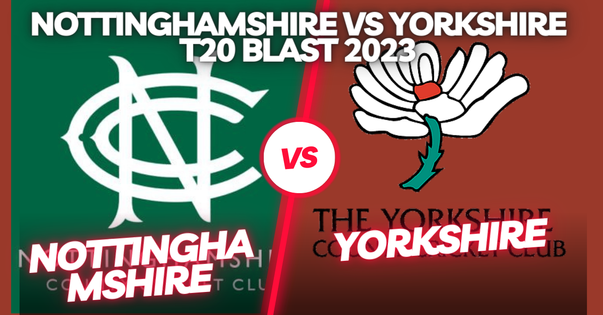 Nottinghamshire vs Yorkshire T20 Blast 2023