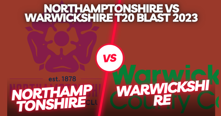 Northamptonshire vs Warwickshire T20 Blast 2023