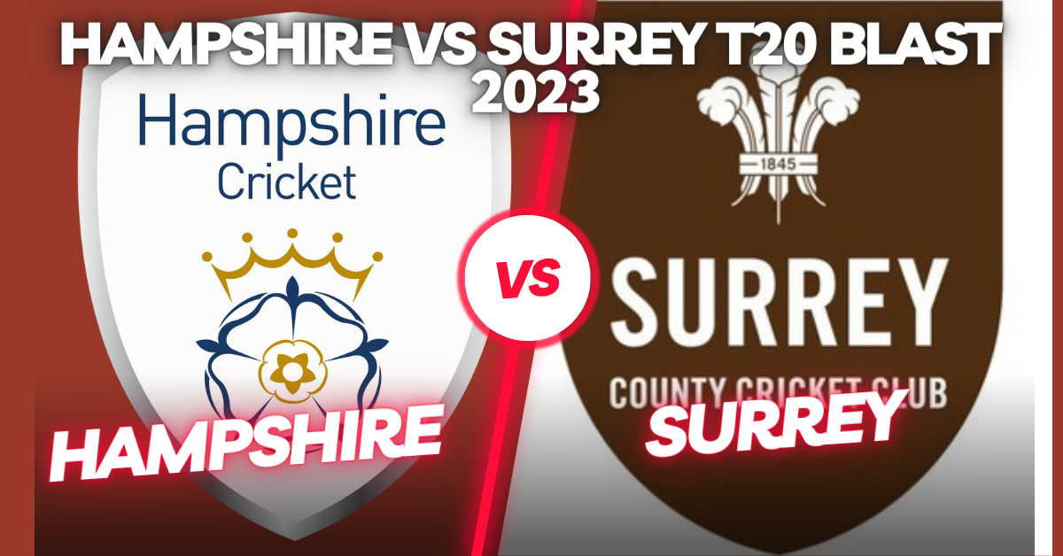 Hampshire vs Surrey T20 Blast 2023