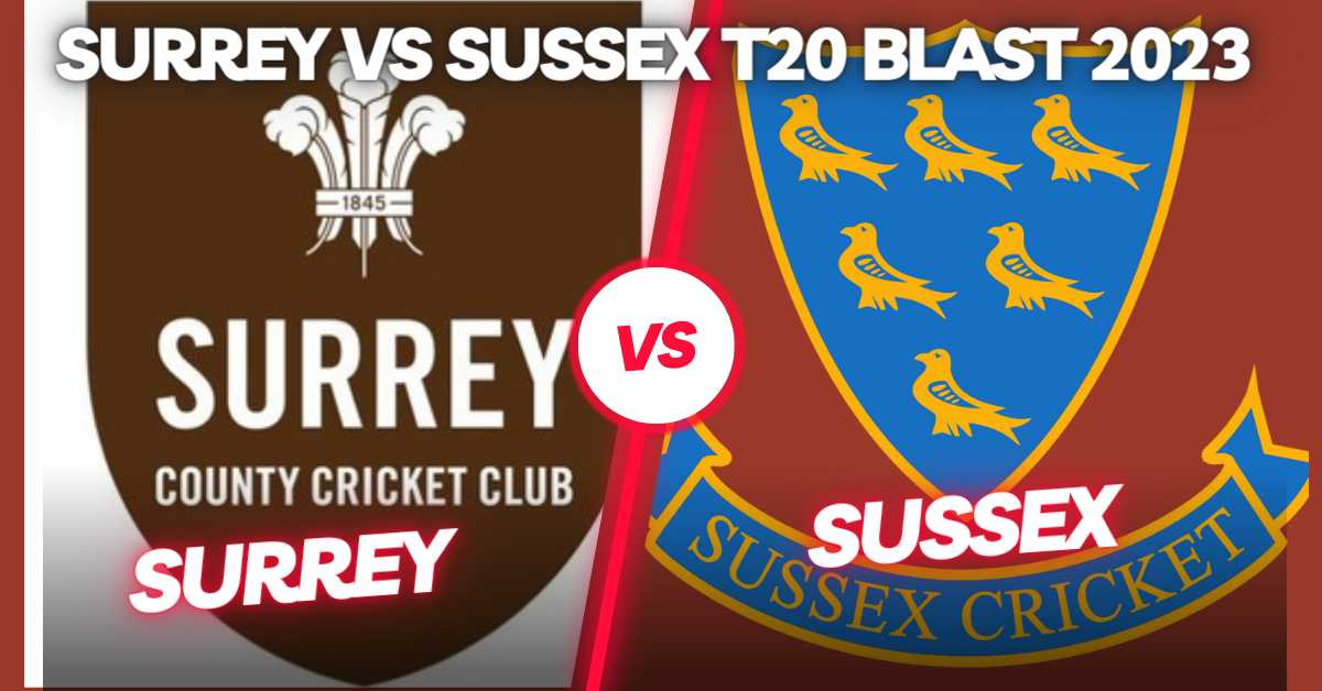 Surrey vs Sussex T20 Blast 2023 Match
