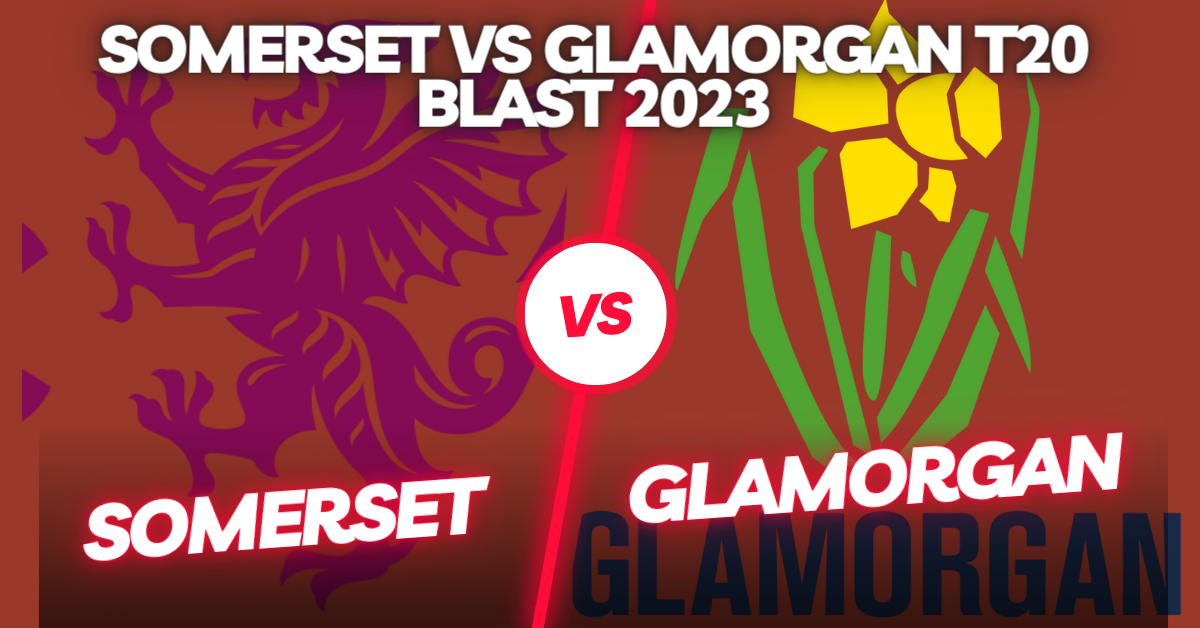 Somerset vs Glamorgan T20 Blast 2023