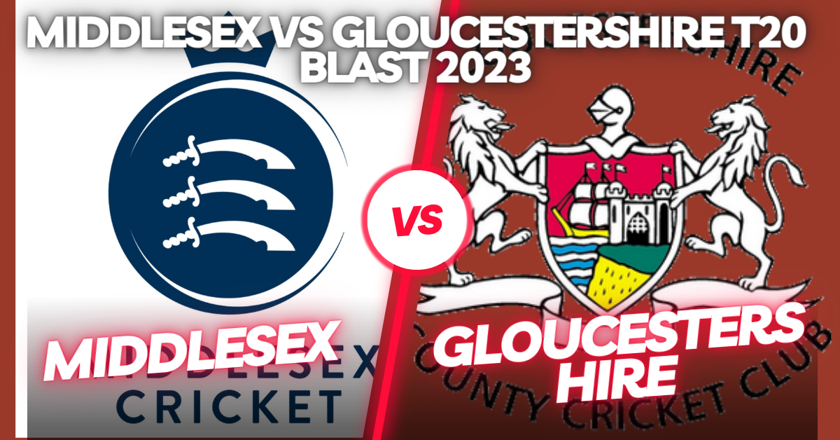 Middlesex vs Gloucestershire T20 Blast 2023