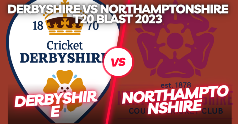 Derbyshire vs Northamptonshire T20 Blast 2023