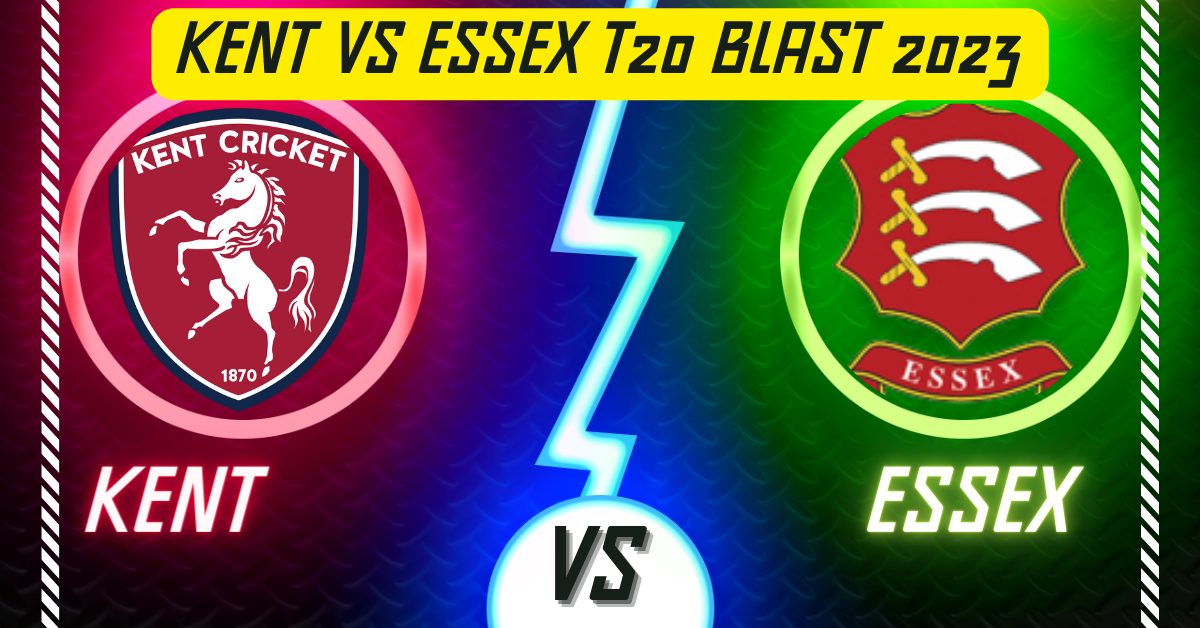 Kent vs Essex T20 Blast 2023