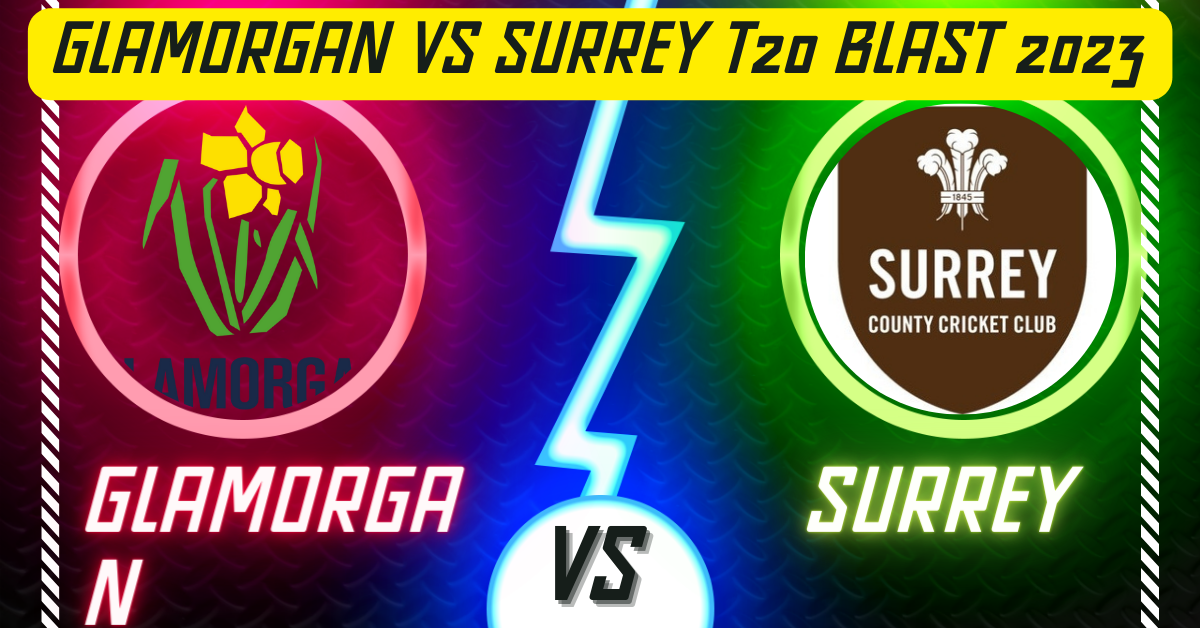 Glamorgan vs Surrey T20 Blast 2023