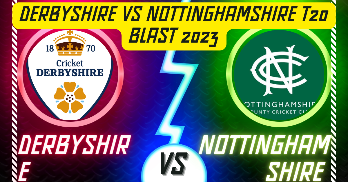 Derbyshire vs Nottinghamshire T20 Blast 2023