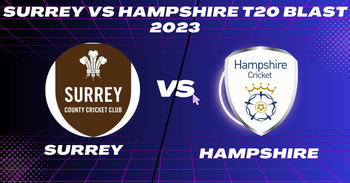 Surrey vs Hampshire T20 Blast 2023