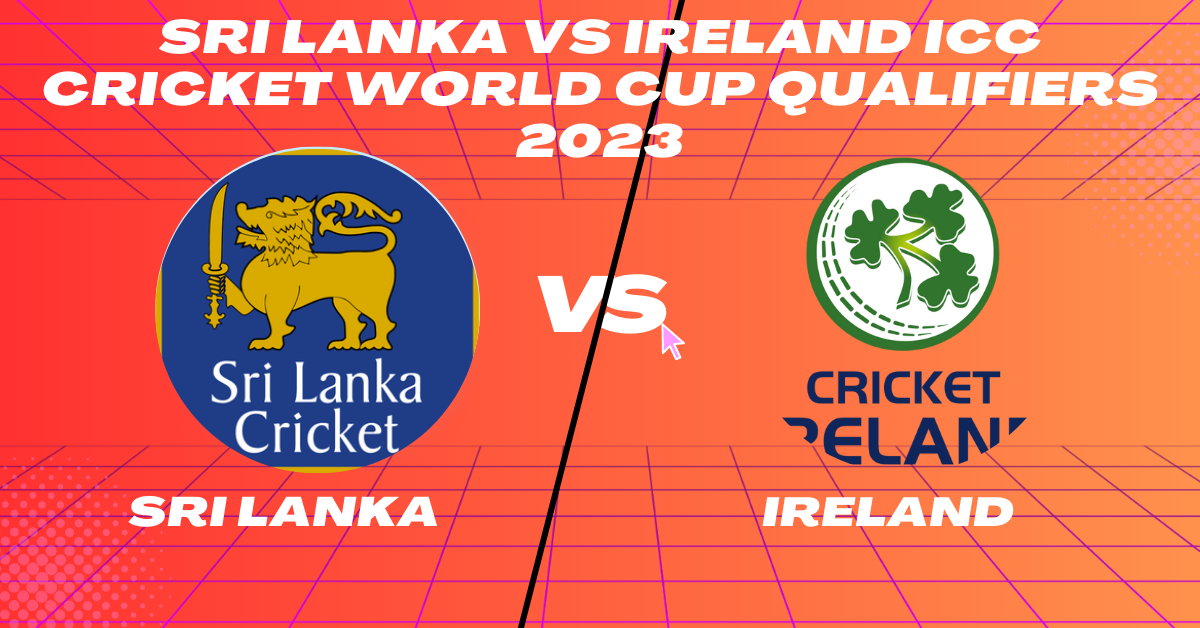 SL vs IRE 15th Match Group B ICC CWC Qualifier 2023