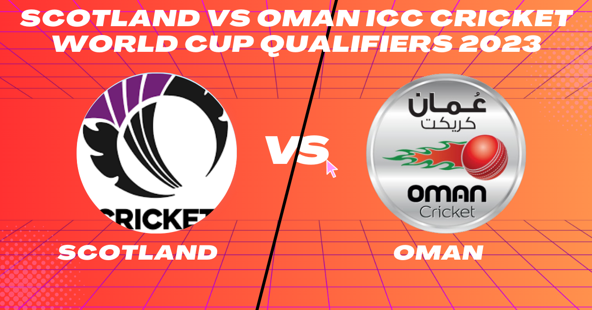 SCO vs Oman 16th Match Group B ICC CWC Qualifier 2023