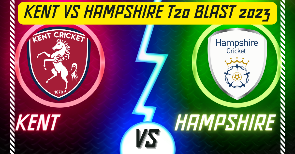 Kent vs Hampshire T20 Blast 2023