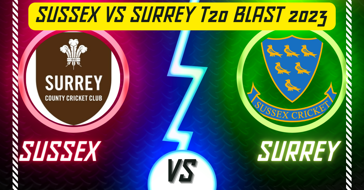 Sussex vs Surrey T20 Blast 2023
