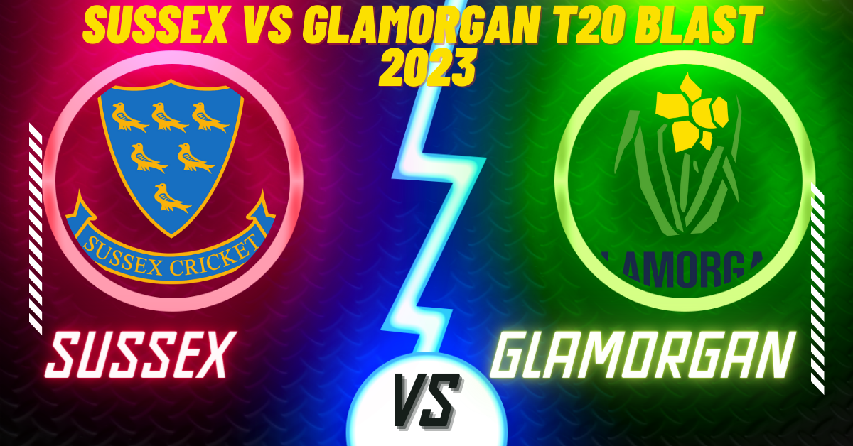 Sussex vs Glamorgan T20 Blast 2023