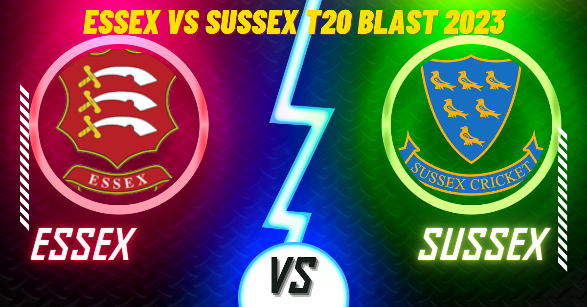 Essex vs Sussex T20 Blast 2023