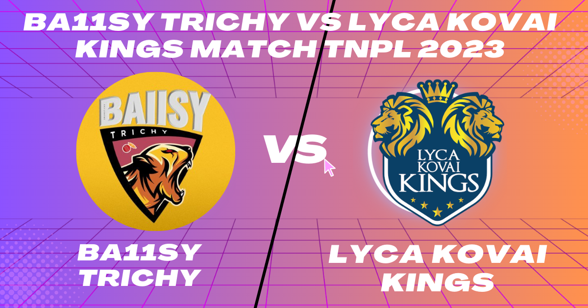 Trichy vs LKK 12th Match TNPL 2023