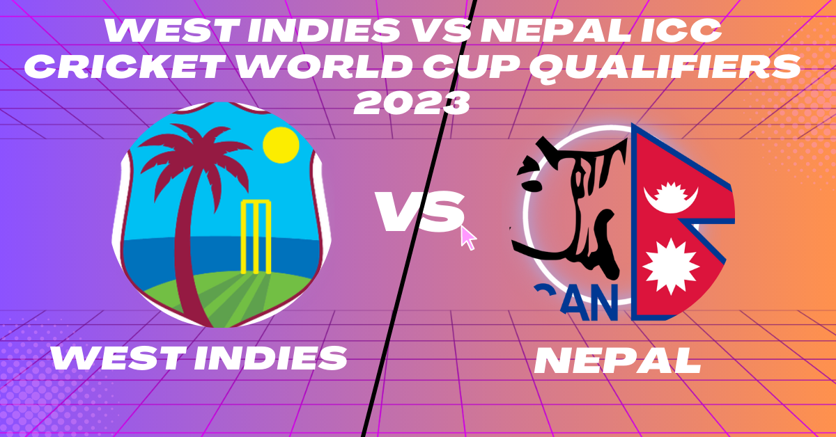 WI vs NEP 9th Match Group A ICC CWC Qualifier 2023