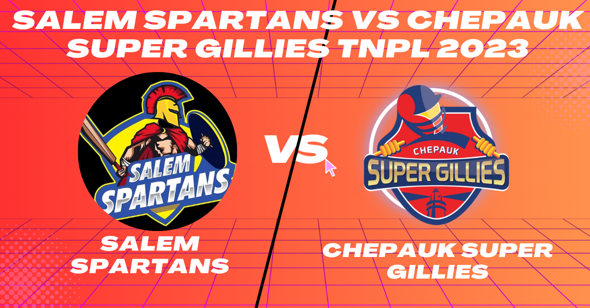Salem Spartans vs Chepauk Super Gillies 2nd Match TNPL 2023