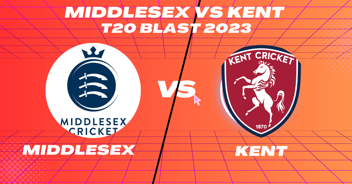 Middlesex vs Kent T20 Blast 2023