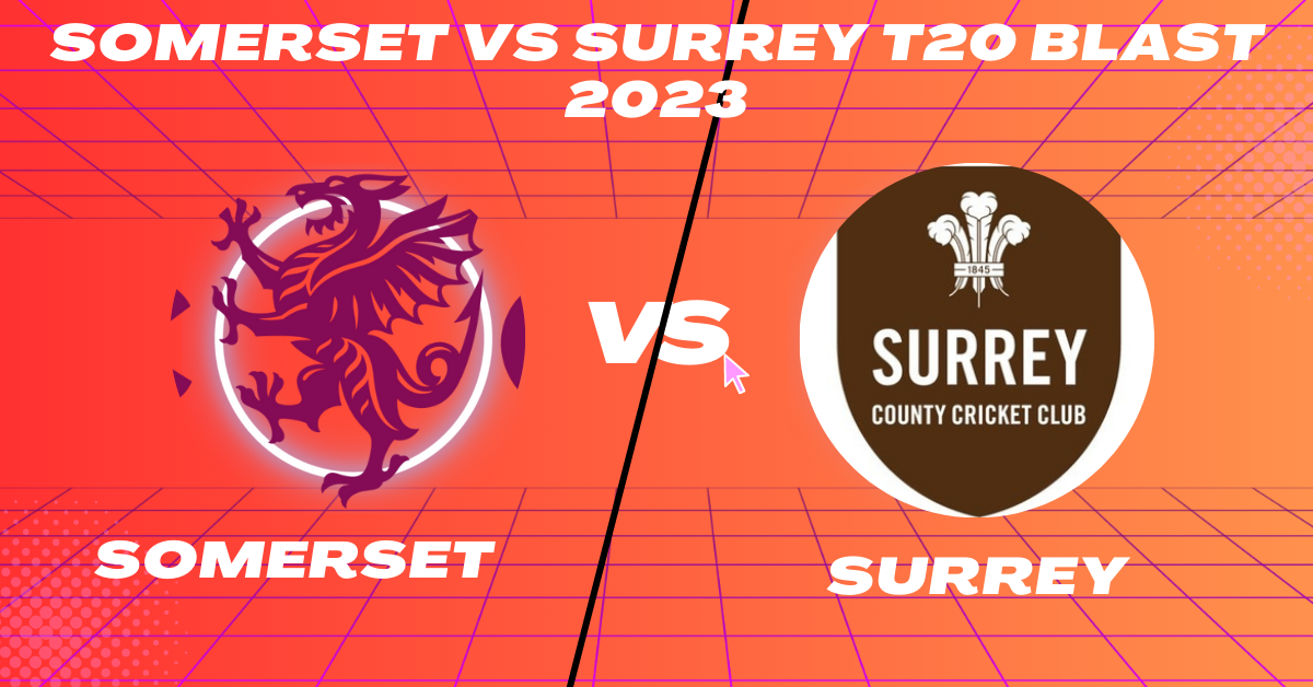 Somerset vs Surrey T20 Blast 2023
