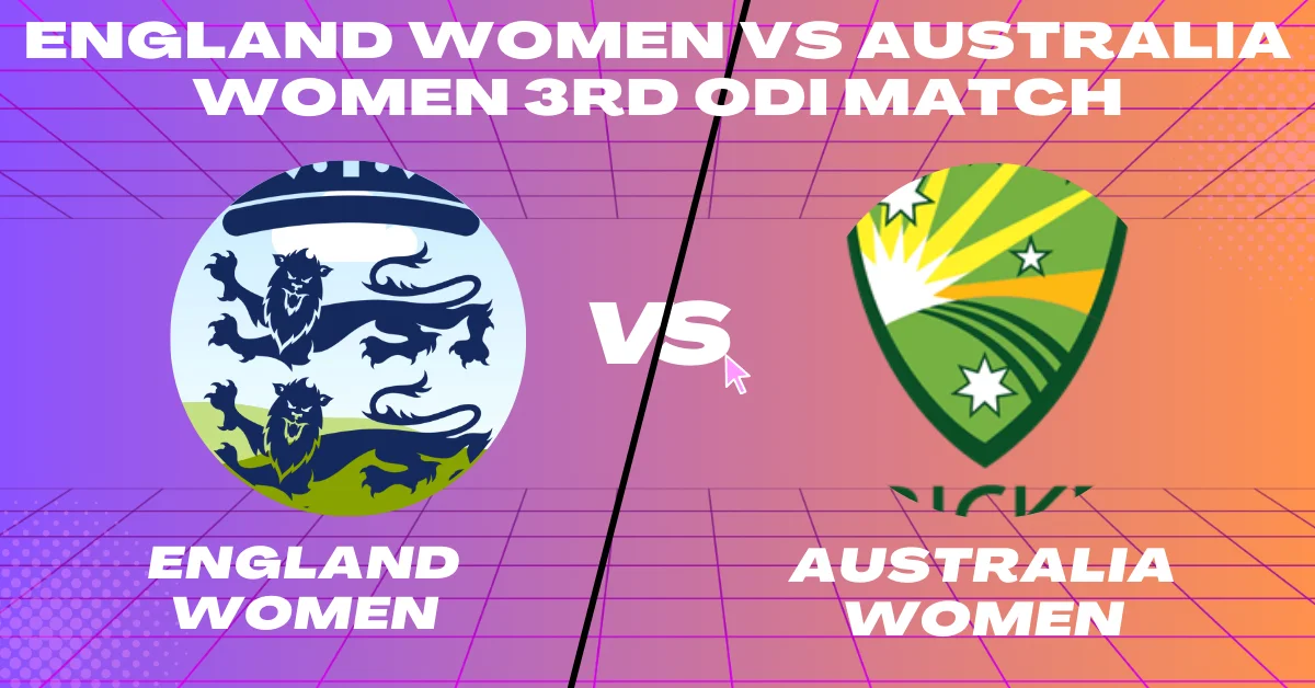 England Women vs Australia Women 3rd ODI Match