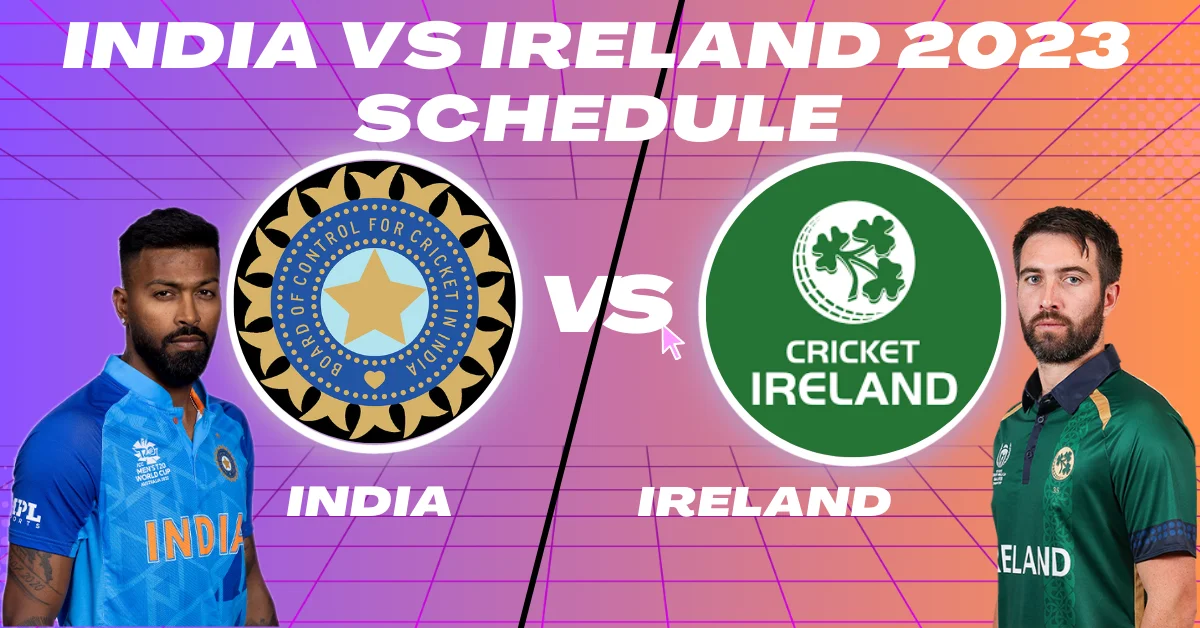 India tour of Ireland 2023 India vs Ireland 2023 Schedule, Fixtures