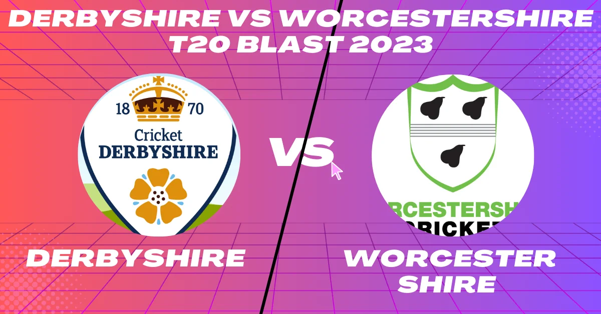 Derbyshire vs Worcestershire T20 Blast 2023