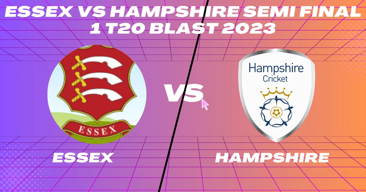 Essex vs Hampshire Semi Final 1 T20 Blast 2023