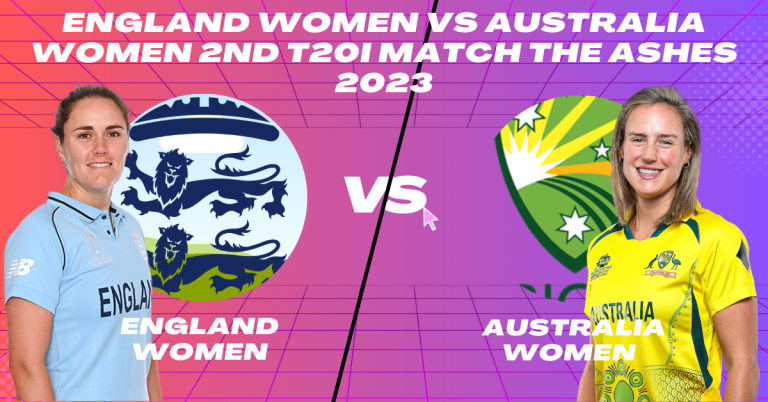 England Women vs Australia Women 2nd T20I Match The Ashes 2023