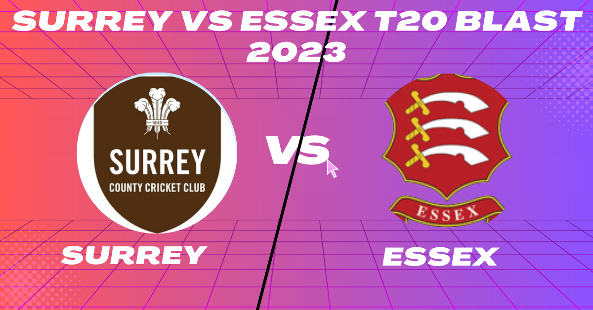 Surrey vs Essex T20 Blast 2023