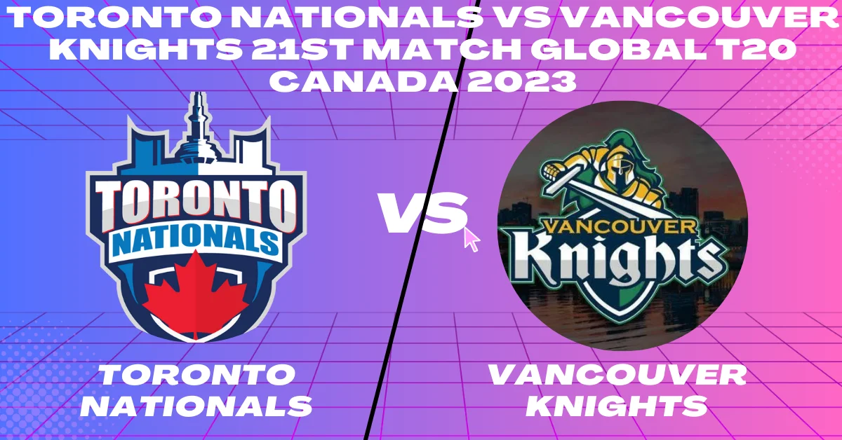 TTN vs VCK 21st Match Global T20 Canada 2023