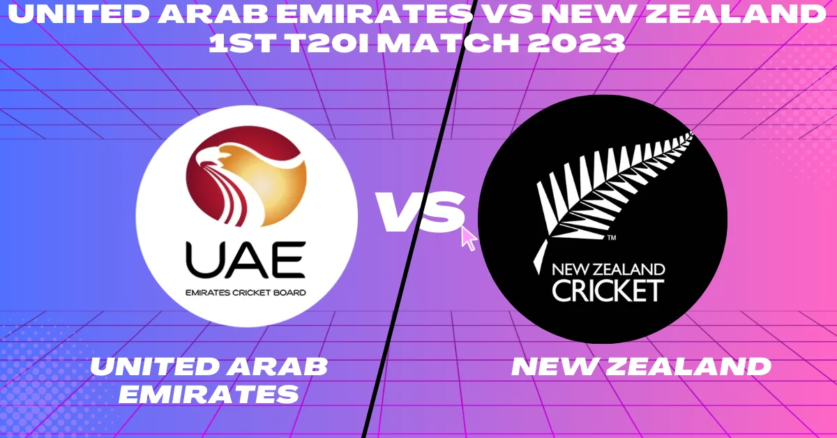 UAE vs NZ 1st T20 Match 2023