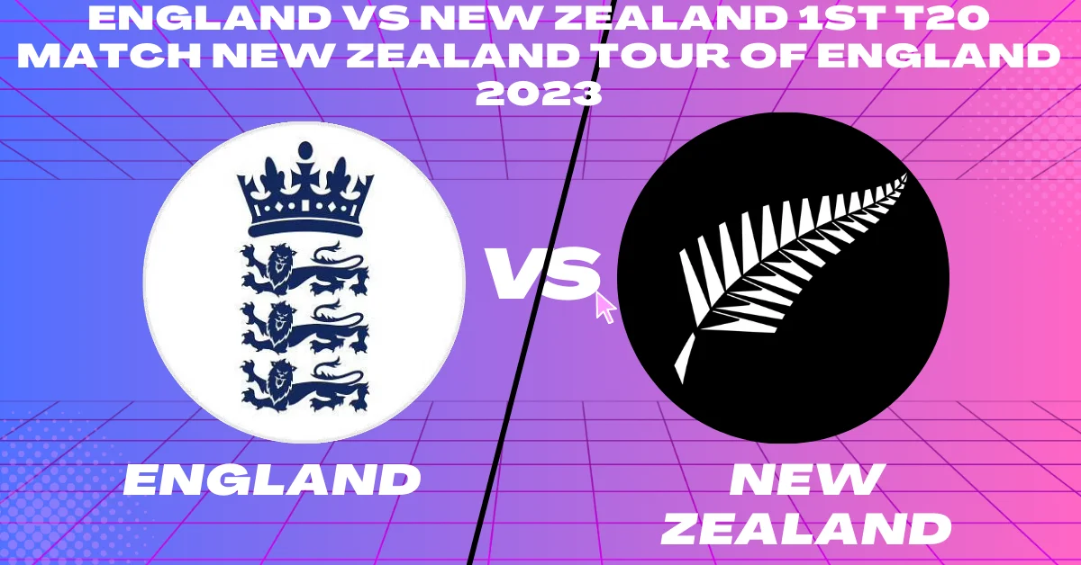 ENG vs NZ 1st T20 Match New Zealand tour of England 2023