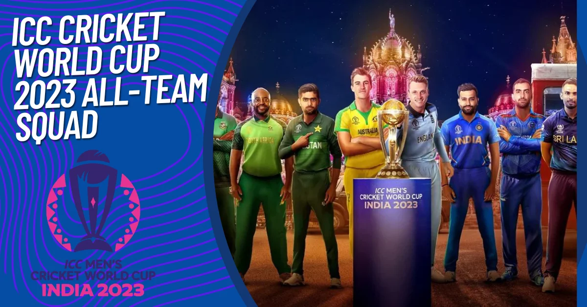 ICC Cricket World Cup 2023 All Team Squad