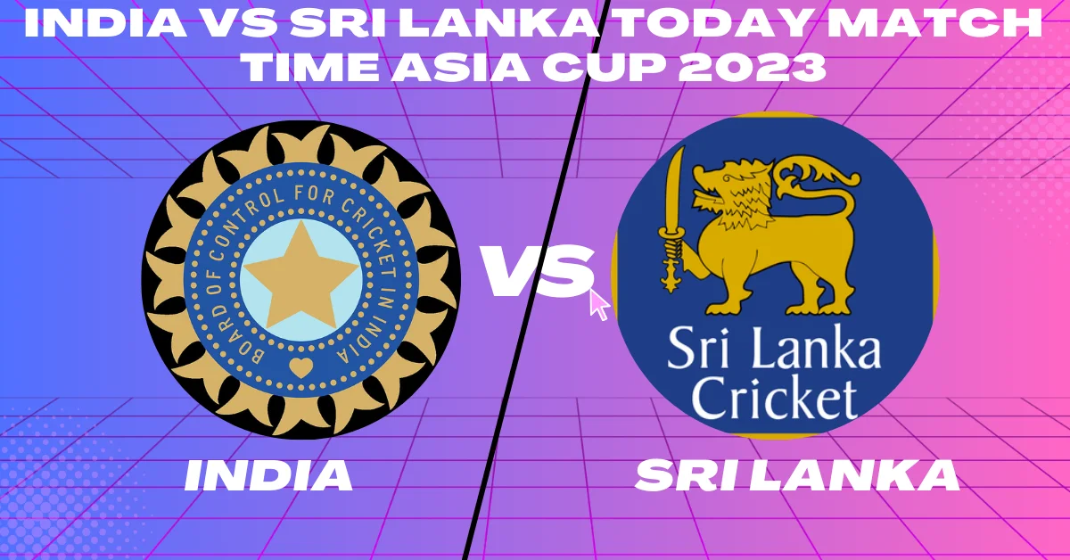 IND vs SRI Today Match Time Asia Cup 2023