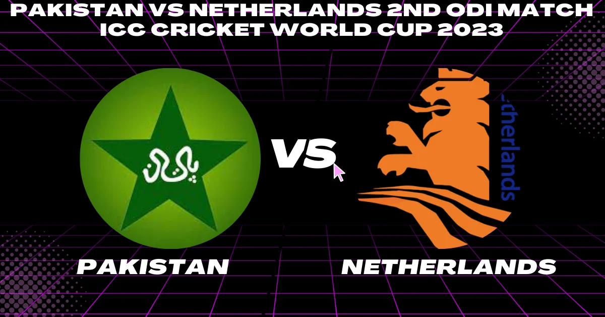 PAK vs NED 2nd ODI Match ICC Cricket World Cup 2023