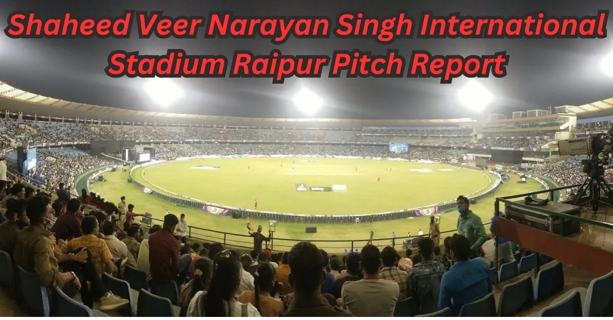 Shaheed Veer Narayan Singh International Stadium Raipur Pitch Report