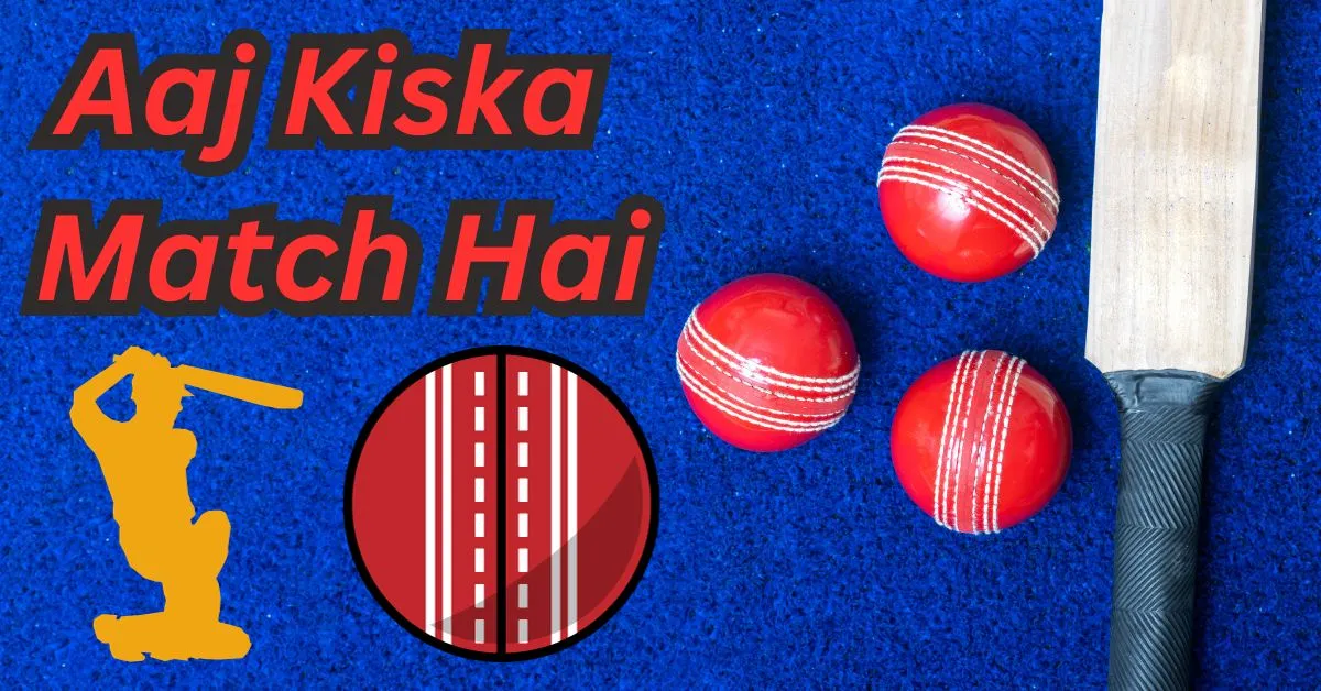 Aaj Kiska Match Hai