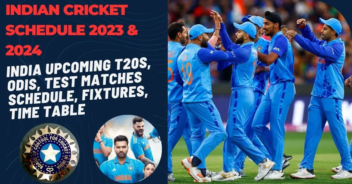 India Cricket Schedule 2023 & 2024 India T20s, ODIs, Test