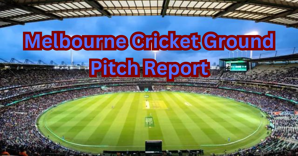 Melbourne Cricket Ground Pitch Report
