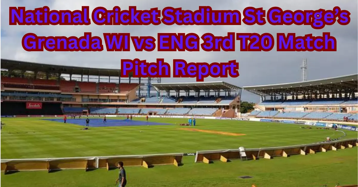 National Cricket Stadium St George’s Grenada WI vs ENG 3rd T20 Match Pitch Report