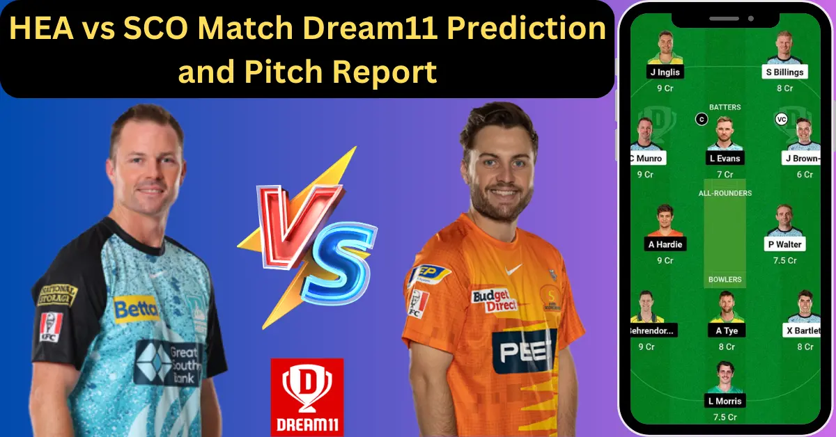 HEA vs SCO Match Dream11 Prediction and Pitch Report