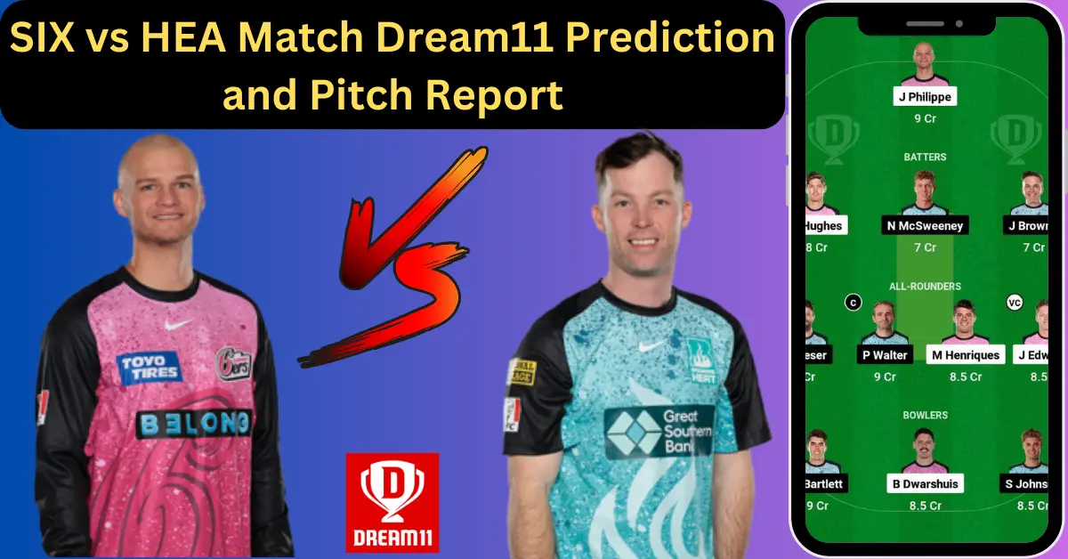 BBL 2023-24: SIX vs HEA Match Dream11 Prediction and Pitch Report