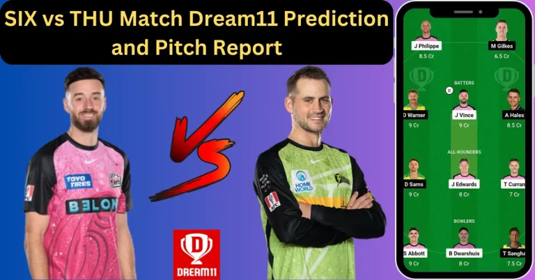SIX vs THU Match Dream11 Prediction and Pitch Report