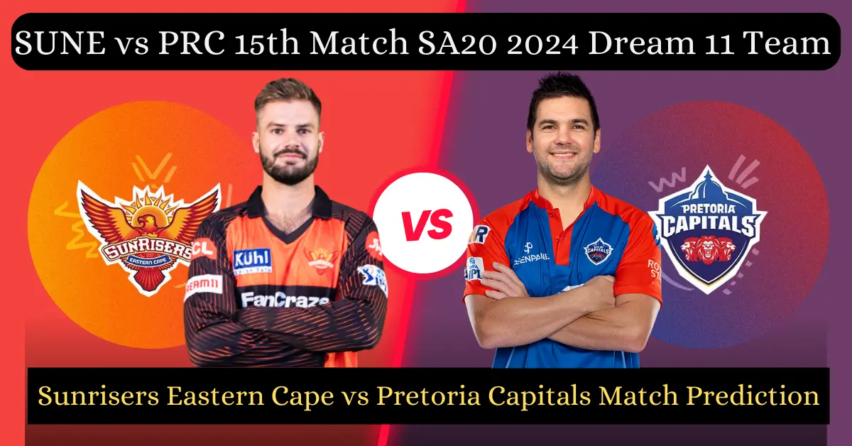 SUNE vs PRC 15th Match SA20 2024 Match Prediction, Dream 11 team, Pitch
