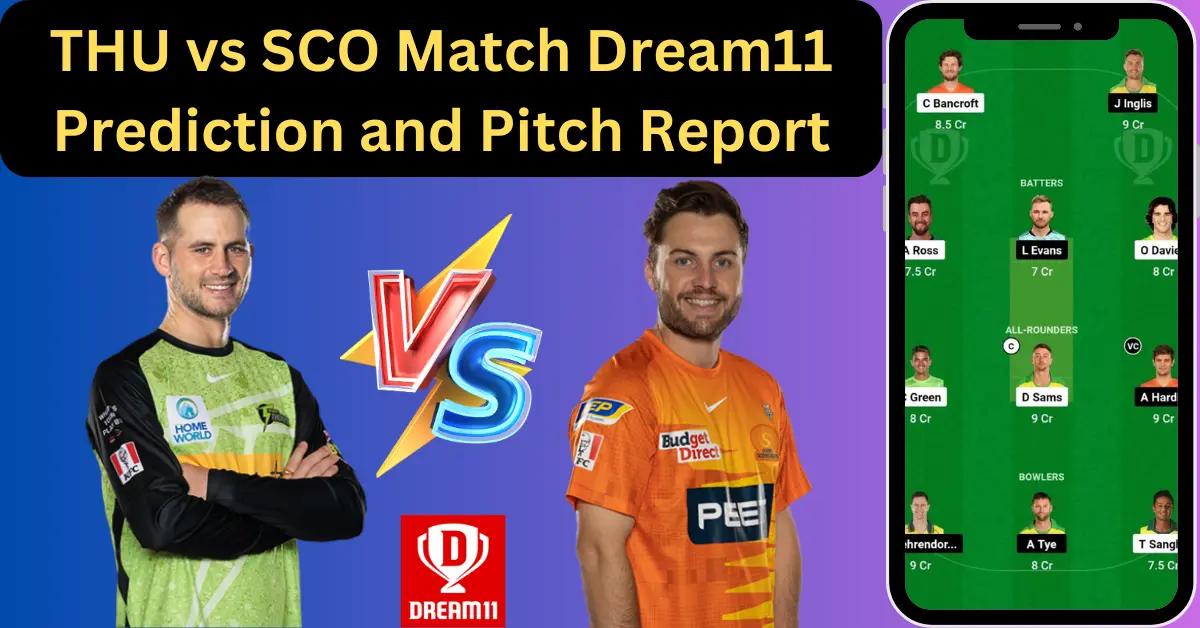 THU vs SCO Match Dream11 Prediction and Pitch Report