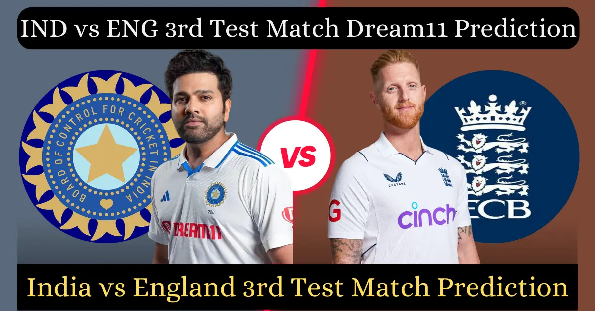 IND vs ENG 3rd Test Match Dream11 Prediction